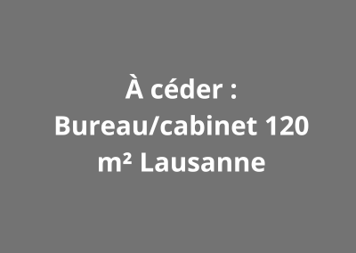 À céder : Bureau/cabinet 120 m² Lausanne 