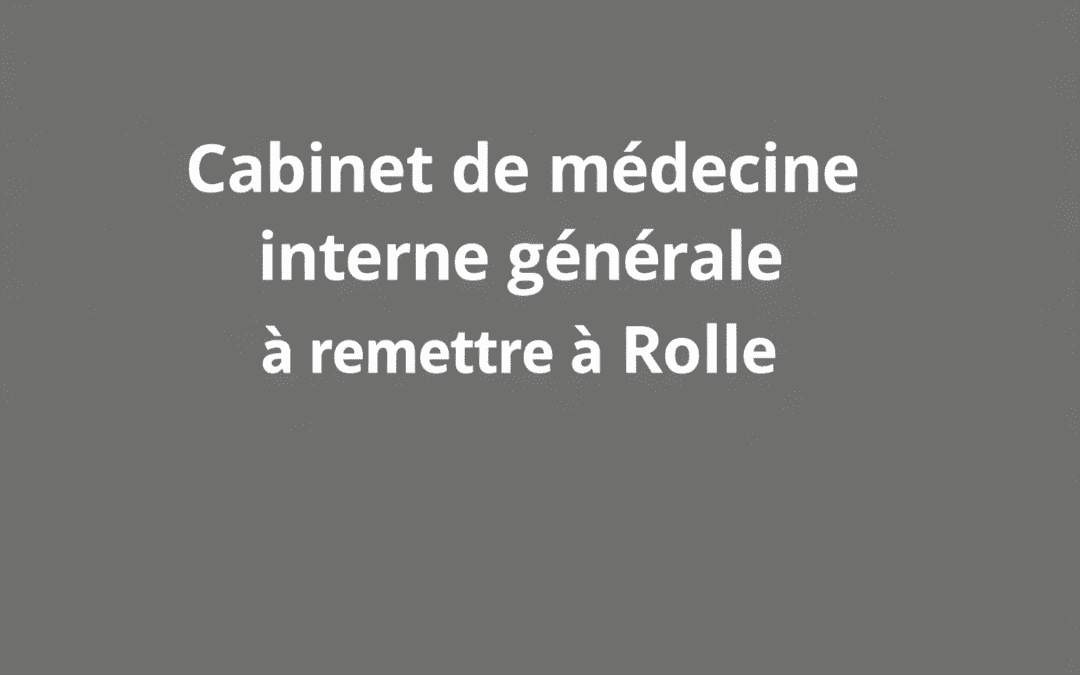 Cabinet de médecine interne générale à remettre à Rolle